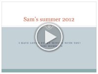 Sam’s summer 2012  A summer slideshow recap I punched out while Dave made dinner. We watched it the night before school started. I'm sure I'm missing a few things, such as mountain biking with those boys. Enjoy!